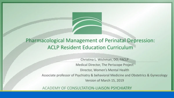 Pharmacological Management of Perinatal Depression: ACLP Resident Education Curriculum