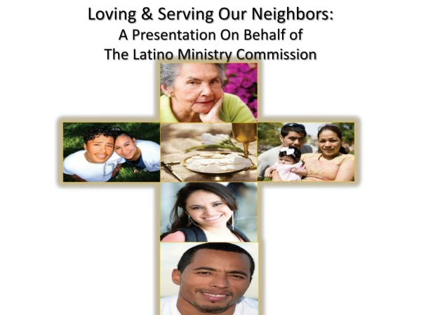 Loving &amp; Serving Our Neighbors: A Presentation On Behalf of The Latino Ministry Commission