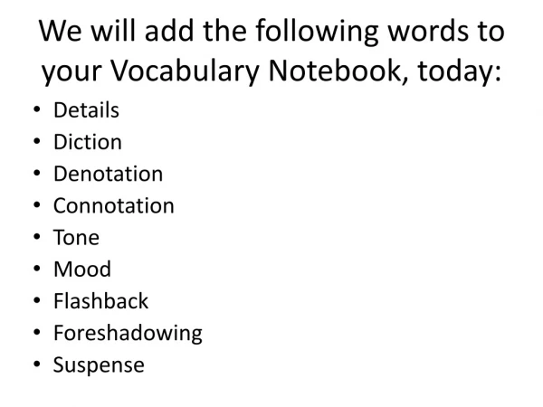 We will add the following words to your Vocabulary Notebook, today: