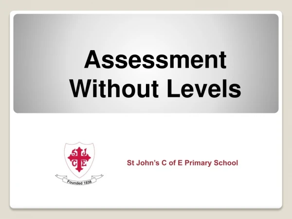 Assessment Without Levels St John’s C of E Primary School