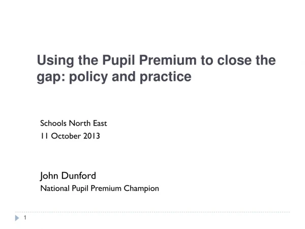 Using the Pupil Premium to close the gap: policy and practice