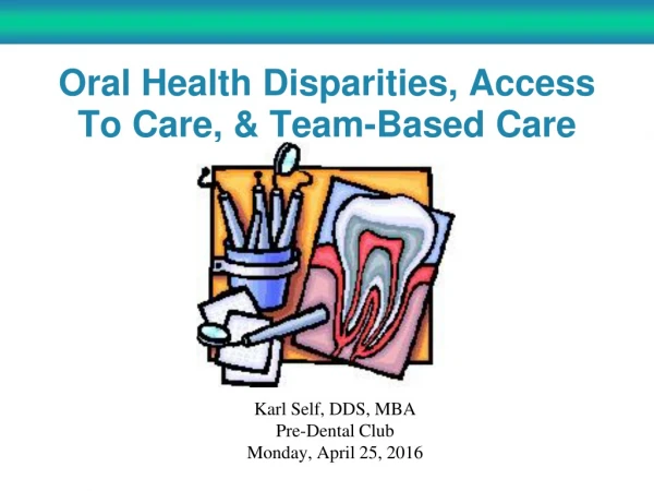 Oral Health Disparities, Access To Care, &amp; Team-Based Care