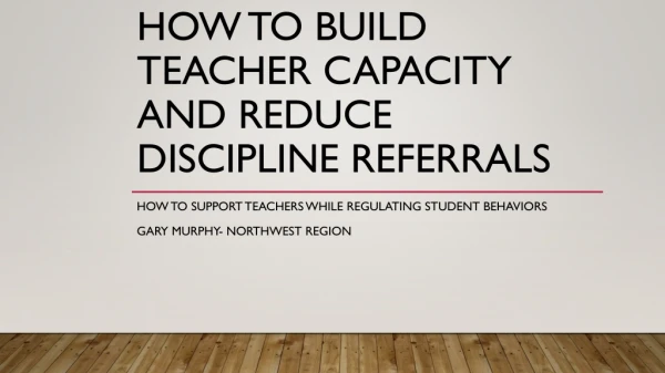 How to build teacher capacity and reduce discipline referrals