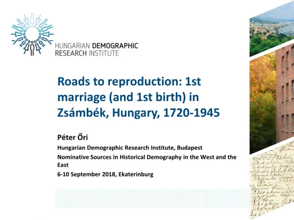 Roads to reproduction: 1st marriage (and 1st birth) in Zsámbék , Hungary, 1720-1945
