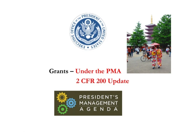 Grants – Under the PMA 		2 CFR 200 Update