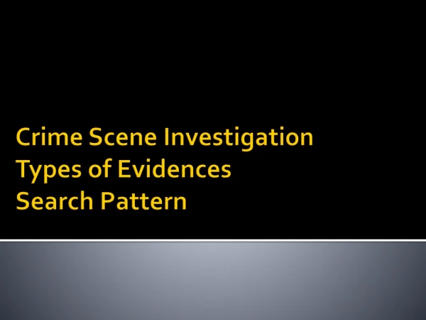 Crime Scene Investigation Types of Evidences Search Pattern