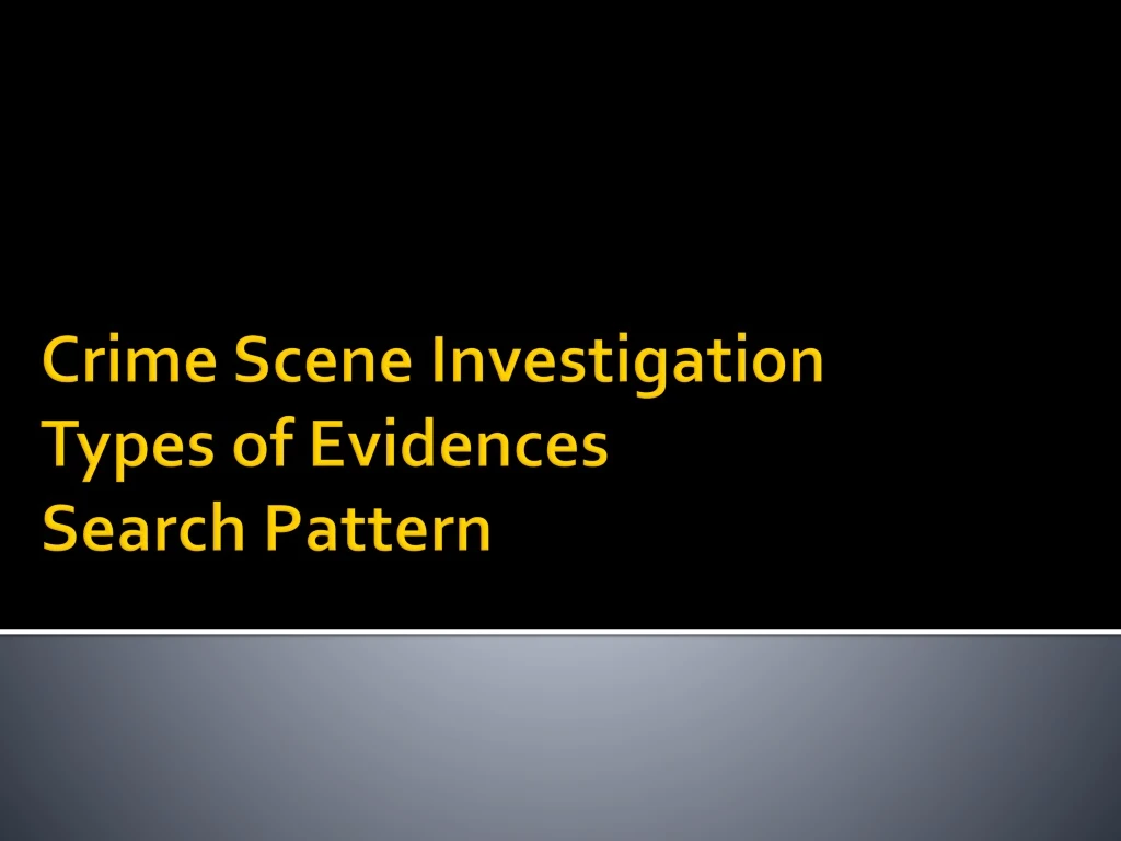 crime scene investigation types of evidences search pattern