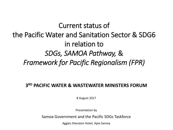3 RD PACIFIC WATER &amp; WASTEWATER MINISTERS FORUM 8 August 2017 Presentation by