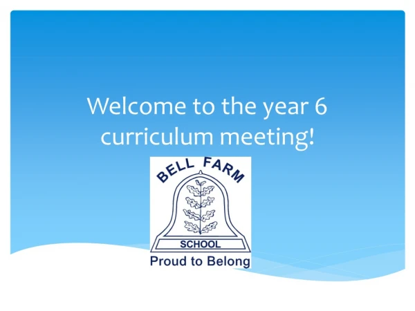 Welcome to the year 6 curriculum meeting!
