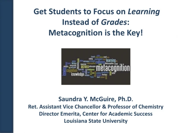 Get Students to Focus on Learning Instead of Grades : Metacognition is the Key!