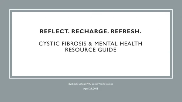 Reflect. Recharge. Refresh. Cystic Fibrosis &amp; Mental Health resource guide