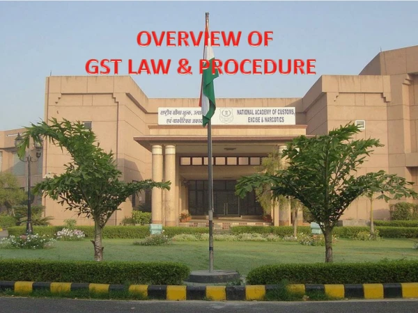 OVERVIEW OF GST LAW &amp; PROCEDURE