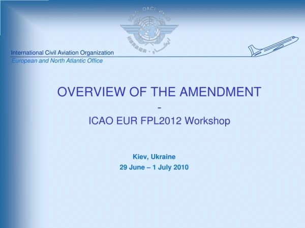 OVERVIEW OF THE AMENDMENT - ICAO EUR FPL2012 Workshop