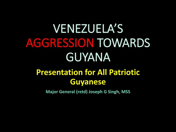 VENEZUELA’S AGGRESSION TOWARDS GUYANA