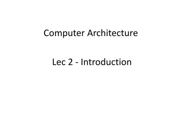 Computer Architecture Lec 2 - Introduction