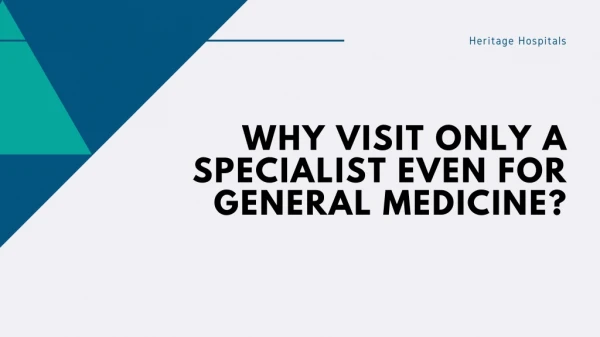 Why Visit Only a Specialist Even For General Medicine?