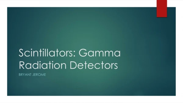 Scintillators: Gamma Radiation Detectors