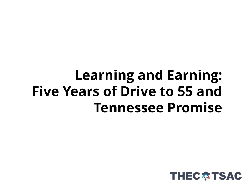learning and earning five years of drive to 55 and tennessee promise