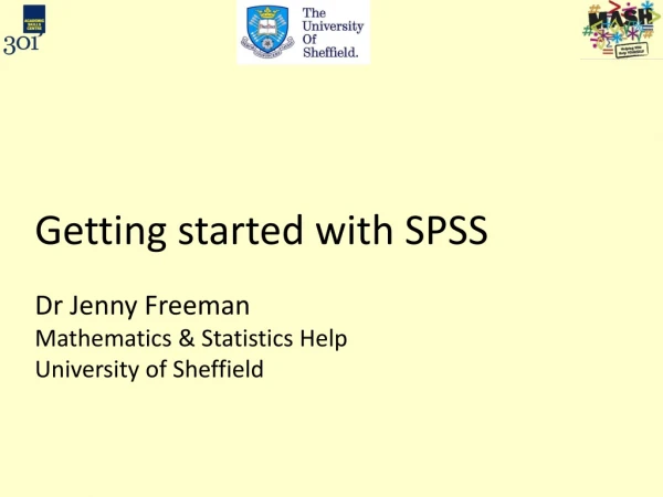 Getting started with SPSS Dr Jenny Freeman Mathematics &amp; Statistics Help University of Sheffield