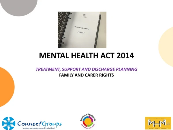 MENTAL HEALTH ACT 2014 TREATMENT, SUPPORT AND DISCHARGE PLANNING FAMILY AND CARER RIGHTS