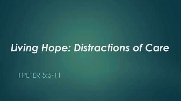 Living Hope: Distractions of Care