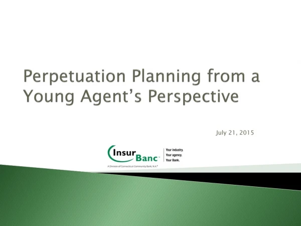 Perpetuation Planning from a Young Agent’s Perspective