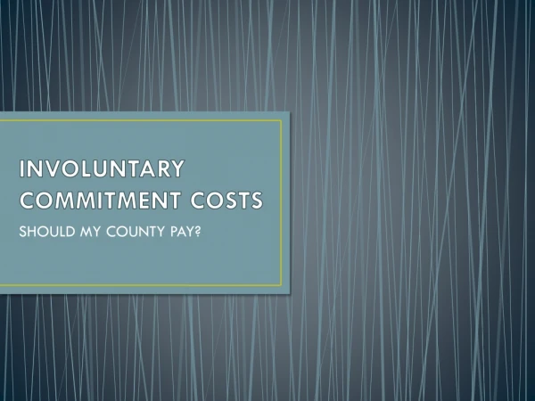 INVOLUNTARY COMMITMENT COSTS