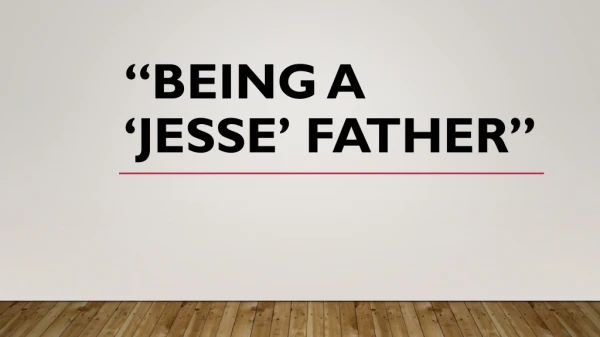 “Being a ‘Jesse’ Father”