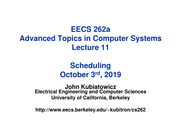 EECS 262a Advanced Topics in Computer Systems Lecture 11 Scheduling October 3 rd , 2019