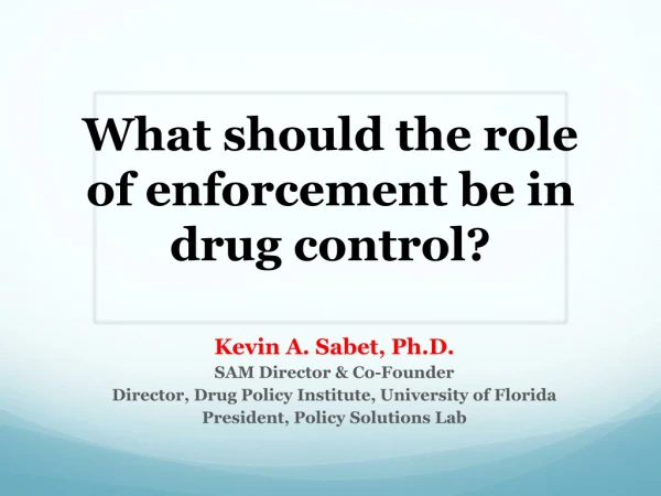 What should the role of enforcement be in drug control?