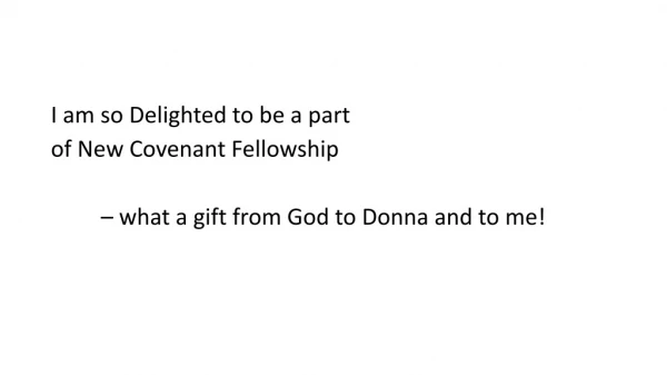 I am so Delighted to be a part of New Covenant Fellowship