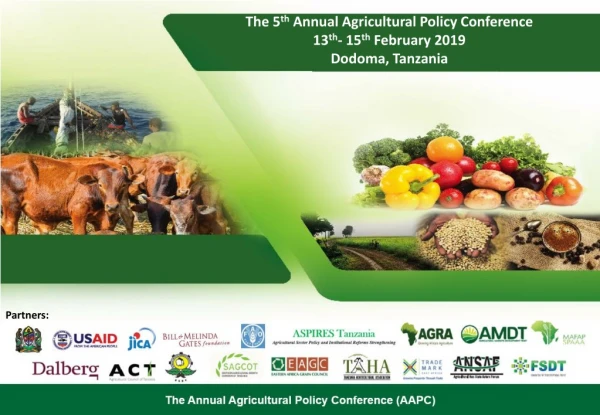 The 5 th Annual Agricultural Policy Conference 13 th - 15 th February 2019 Dodoma, Tanzania