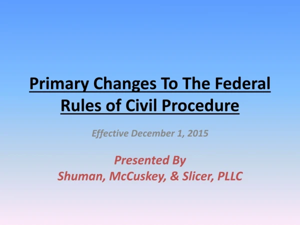 Primary Changes To The Federal Rules of Civil Procedure