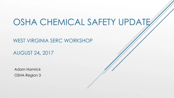 OSHA Chemical Safety Update West virginia SERC workshop august 24 , 2017
