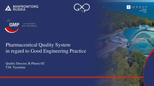 Pharmaceutical Quality System in regard to Good Engineering Practice Quality Director, R-Pharm GC