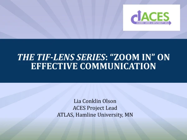 The TIF-Lens Series : “Zoom in” on Effective Communication