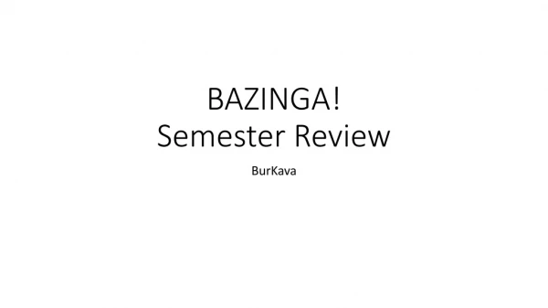 BAZINGA! Semester Review