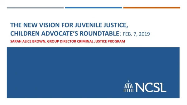 The new vision for juvenile justice, children Advocate’s roundtable : Feb. 7, 2019