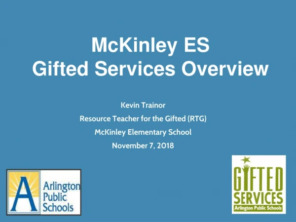 Kevin Trainor Resource Teacher for the Gifted (RTG) McKinley Elementary School November 7, 2018