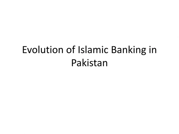Evolution of Islamic Banking in Pakistan