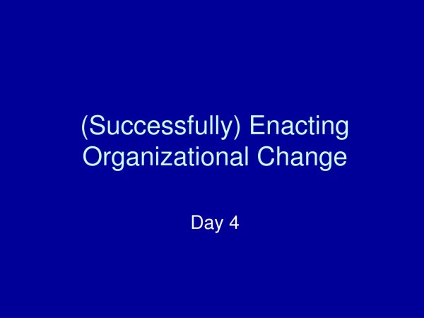 (Successfully) Enacting Organizational Change
