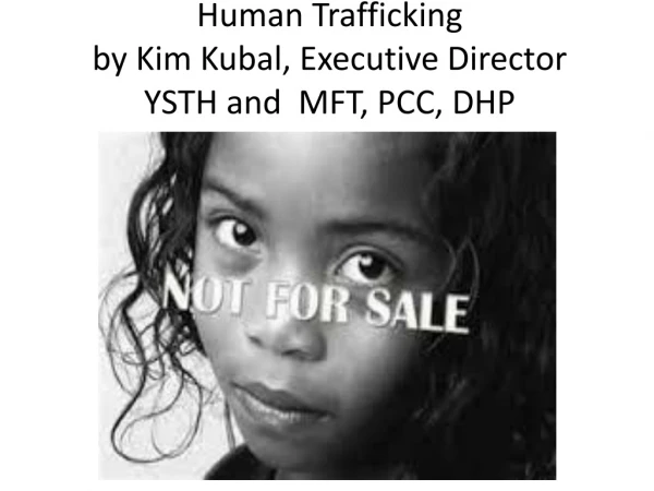 Human Trafficking by Kim Kubal, Executive Director YSTH and MFT, PCC, DHP