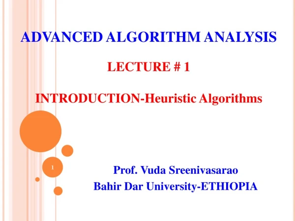 ADVANCED ALGORITHM ANALYSIS LECTURE # 1 INTRODUCTION-H euristic Algorithms