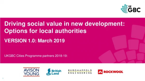 Driving social value in new development:  
Options for local authorities VERSION 1.0: March 2019