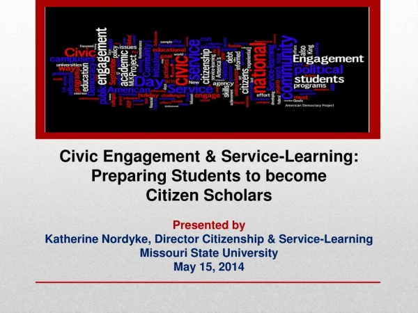 Presented by Katherine Nordyke , Director Citizenship &amp; Service-Learning