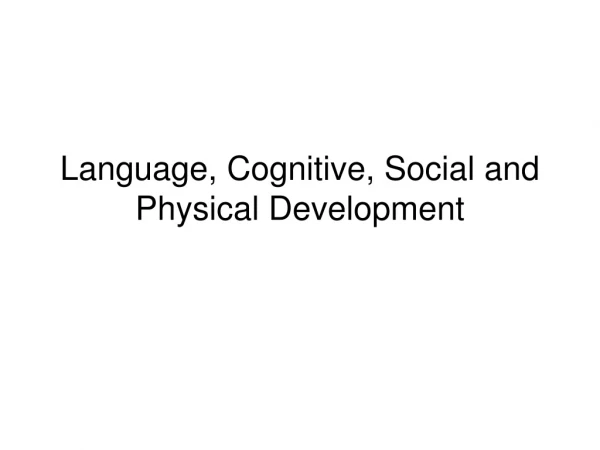 Language, Cognitive , Social and Physical Development