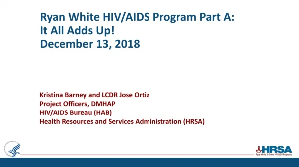 Ryan White HIV/AIDS Program Part A: It All Adds Up! December 13 , 2018