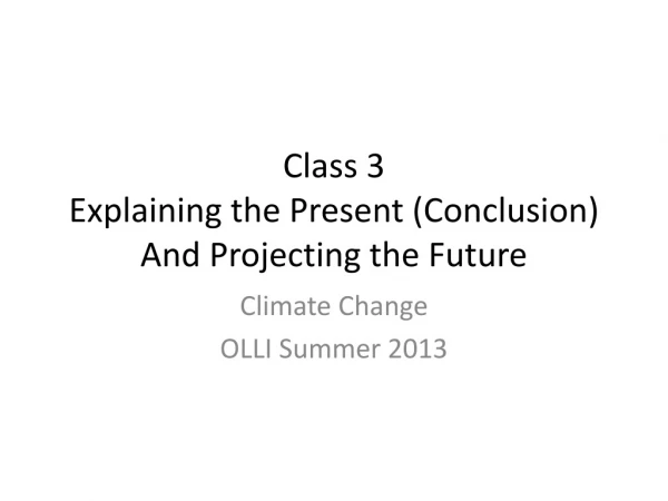 Class 3 Explaining the Present (Conclusion) And Projecting the Future