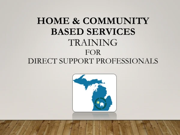 HOME &amp; COMMUNITY BASED SERVICES TRAINING FOR DIRECT SUPPORT PROFESSIONALS