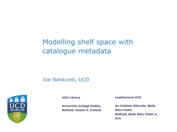 Modelling shelf space with catalogue metadata Joe Nankivell, UCD